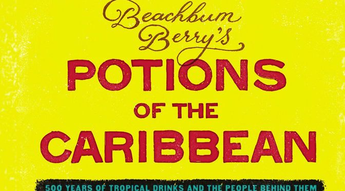 #Rum Books – “Potions of the Caribbean” by #Beachbum Berry